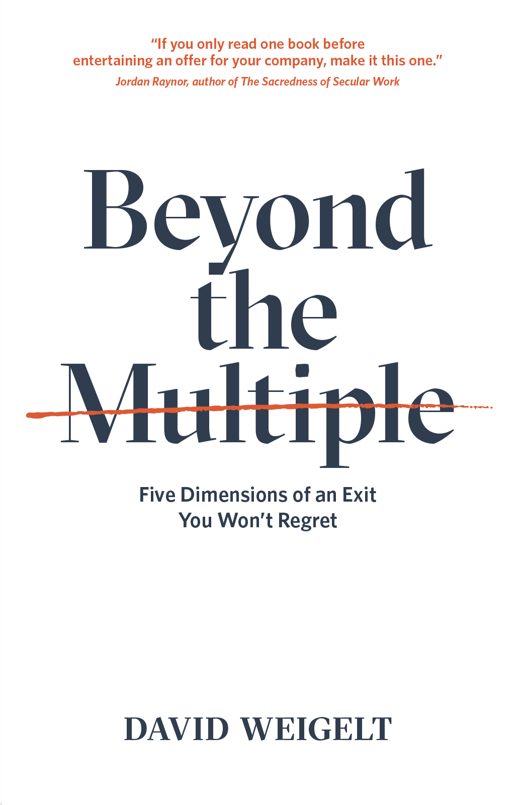 Beyond the Multiple by David Weigelt — Five Dimensions of an Exit You Won't Regret book cover.